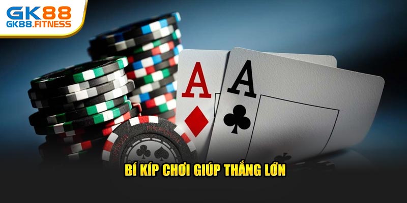 Bí kíp chơi giúp thắng lớn
