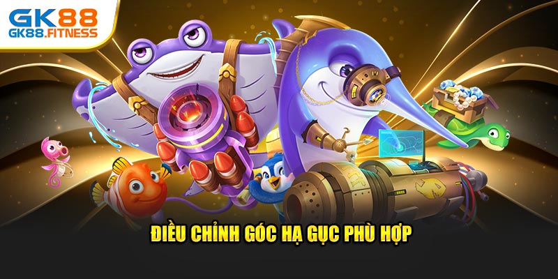 Điều chỉnh góc hạ gục sao cho phù hợp