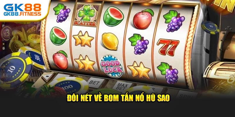 Đôi nét về bom tấn nổ hũ sao