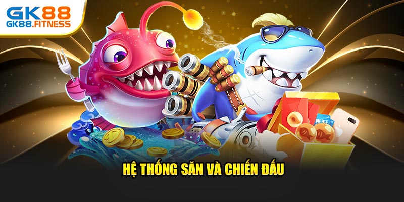Hệ thống săn cùng chiến đấu trong bắn cá Tiên
