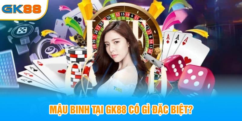 Mậu binh tại GK88 có gì đặc biệt?