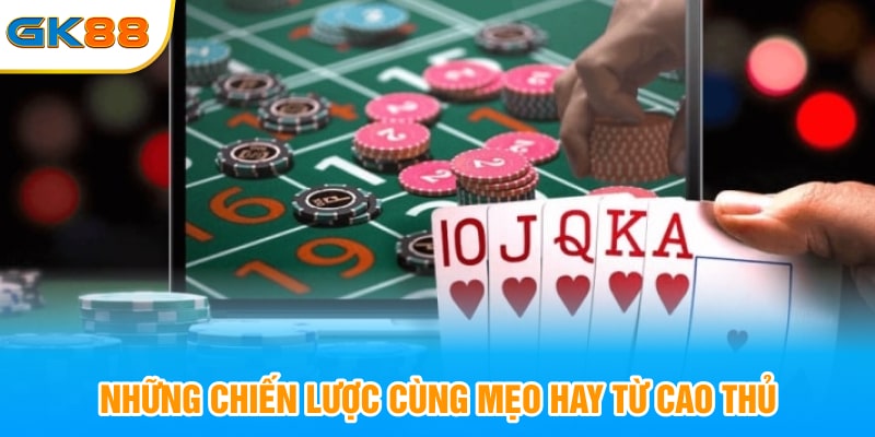 Những chiến lược cùng mẹo hay từ cao thủ