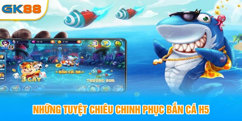 Những kinh nghiệm chinh phục bắn cá H5