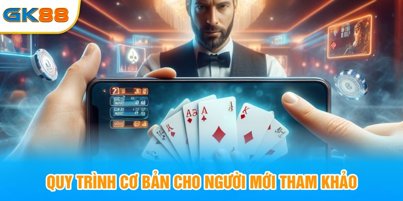 Quy trình cơ bản cho người mới tham khảo