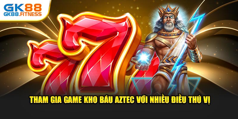 Tham gia game kho báu Aztec với nhiều điều thú vị