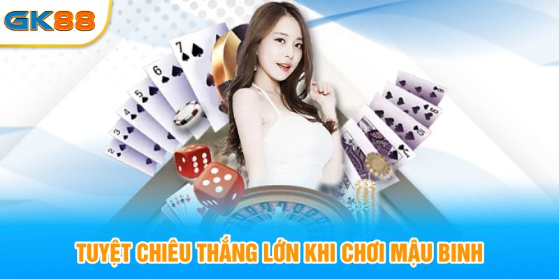 Tuyệt chiêu chơi mậu binh giúp thắng lớn